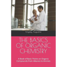 The Basics of Organic Chemistry: A Book of Basic Points on Organic Compounds from Alkanes to Amines