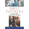 First Fathers: The Men Who Inspired Our Presidents