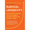 Radical Longevity: The Powerful Plan to Sharpen Your Brain, Strengthen Your Body, and Reverse the Symptoms of Aging