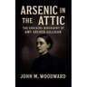 Arsenic in the Attic: The Shocking Biography of Amy Archer-Gilligan