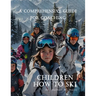 A Comprehensive Guide For Coaching Children How To Ski