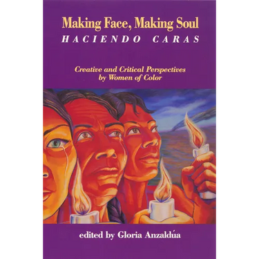 Making Face, Making Soul/Haciendo Caras: Creative and Critical Perspectives of Feminists of Color
