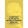 A British Fusilier in Revolutionary Boston