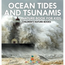 Ocean Tides and Tsunamis - Nature Book for Kids Children's Nature Books