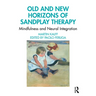 Old and New Horizons of Sandplay Therapy: Mindfulness and Neural Integration