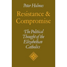 Resistance and Compromise: The Political Thought of the Elizabethan Catholics
