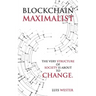 Blockchain Maximalist: The Very Structure of Society is About to Change.
