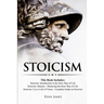 Stoicism: 3 Books in One - Stoicism: Introduction to the Stoic Way of Life, Stoicism Mastery: Mastering the Stoic Way of Life, Stoicism: Live a Life .