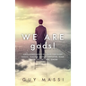 We Are gods!: Groundbreaking Insights for Every Parent, Teacher, Coach, Employer, Team, or Organizational Leader
