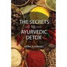 The Secrets to Ayurvedic Detox