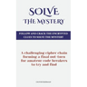 Solve The Mystery: Follow And Crack The Encrypted Clues To Solve The Mystery