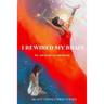 I Rewired My Brain: My Journey To Freedom