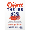 Divorce the IRS: How to Defuse Your Biggest Tax Time Bombs Before You Retire