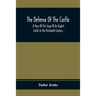 The Defense Of The Castle, A Story Of The Siege Of An English Castle In The Thirteenth Century