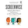 Screenwise: Helping Kids Thrive (and Survive) in Their Digital World