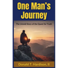 One Man's Journey: The Untold Story of the Quest for Truth