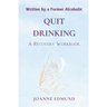 Quit Drinking: An Inspiring Recovery Workbook by a Former Alcoholic (an Alcohol Addiction Memoirs, Alcohol Recovery Books)