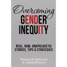 Overcoming Gender Inequity: Real, Raw, Unapologetic Stories, Tips & Strategies