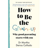 How to Be the Grown-Up: Why Good Parenting Starts with You