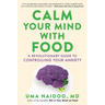 Calm Your Mind with Food: A Revolutionary Guide to Controlling Your Anxiety