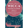 Wicca Book of Spells Witches' Planner 2022: A Wheel of the Year Grimoire with Moon Phases, Astrology, Magical Crafts, and Magic Spells for Wiccans and