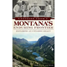Stories from Montana's Enduring Frontier: Exploring an Untamed Legacy