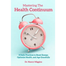 Mastering the Health Continuum: 8 Daily Practices to Boost Energy, Optimize Health, and Age Gracefully