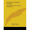 Founding of the Church Universal: The Beginnings of the Christian Church Part 2