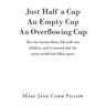 Just Half a Cup An Empty Cup An Overflowing Cup: She was twenty-three, left with two children, and it seemed that her entire world had fallen apart.