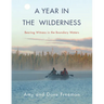 A Year in the Wilderness: Bearing Witness in the Boundary Waters