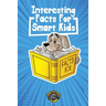 Interesting Facts for Smart Kids: 1,000+ Fun Facts for Curious Kids and Their Families