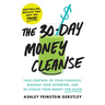 The 30-Day Money Cleanse: Take Control of Your Finances, Manage Your Spending, and De-Stress Your Money for Good