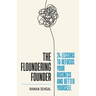 The Floundering Founder: 24 Lessons to Refocus Your Business and Better Yourself