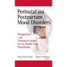 Perinatal and Postpartum Mood Disorders: Perspectives and Treatment Guide for the Health Care Practitioner