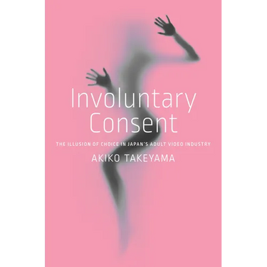 Involuntary Consent: The Illusion of Choice in Japan's Adult Video Industry