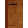 A Manual Of Church Decoration And Symbolism