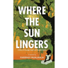 Where the Sun Lingers: A Story of Courage, Hope, and Transformation
