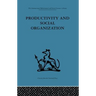 Productivity and Social Organization: The Ahmedabad Experiment: Technical Innovation, Work Organization and Management