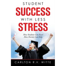Student Success with Less Stress: How Students Can Excel How Parents Can Help