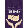 The Healing of the 1lb Baby