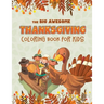 The Big Awesome Thanksgiving Coloring Book for Kids: 45 Thanksgiving themed single sided coloring pages for kids - 8.5" x 11" - 94 pages