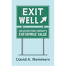 Exit Well: Unlocking Your Company's Enterprise Value