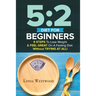 5: 2 Diet For Beginners (2nd Edition): 9 Steps To Lose Weight & Feel Great On A Fasting Diet