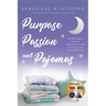 Purpose, Passion, and Pajamas: How to Transform Your Life, Embrace the Human Connection, and Lead with Meaning