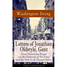 Letters of Jonathan Oldstyle, Gent: Nine Humorous Essays on the Fashions of the Time and the New York Theater Scene (Classic Unabridged Edition): Sati