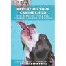 Parenting Your Canine Child