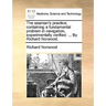 The seaman's practice; containing a fundamental problem in navigation, experimentally verified: ... By Richard Norwood.