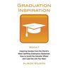 Graduation Inspiration 1: Inspiring Quotes from the World's Most Uplifting Graduation Speeches: How to Escape the Hamster Wheel and Live the Lif