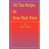 Old Time Recipes for Home Made Wines