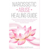 Narcissistic Abuse Healing Guide: Follow the Ultimate Narcissists Recovery Guide, Heal and Move on from an Emotional Abusive Relationship! Recover fro